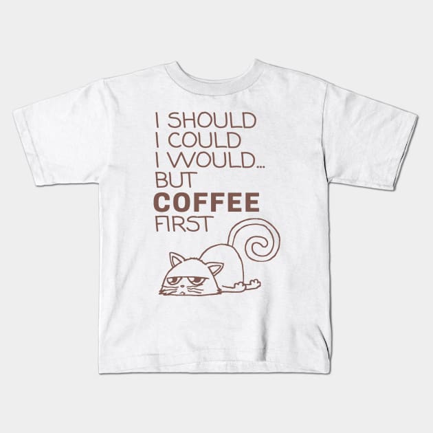 I Should... But Coffee First. Cute Cat Coffee Lover Coffee Kids T-Shirt by ebayson74@gmail.com